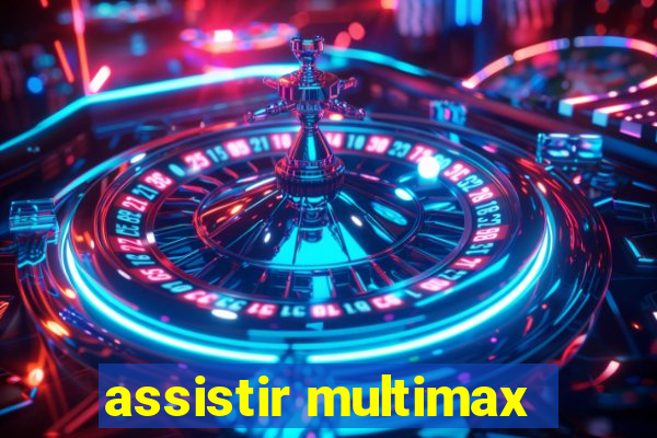 assistir multimax